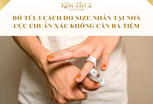 Bỏ Túi 3 Cách Đo Size Nhẫn Tại Nhà Cực Chuẩn Xác Không Cần Ra Tiệm